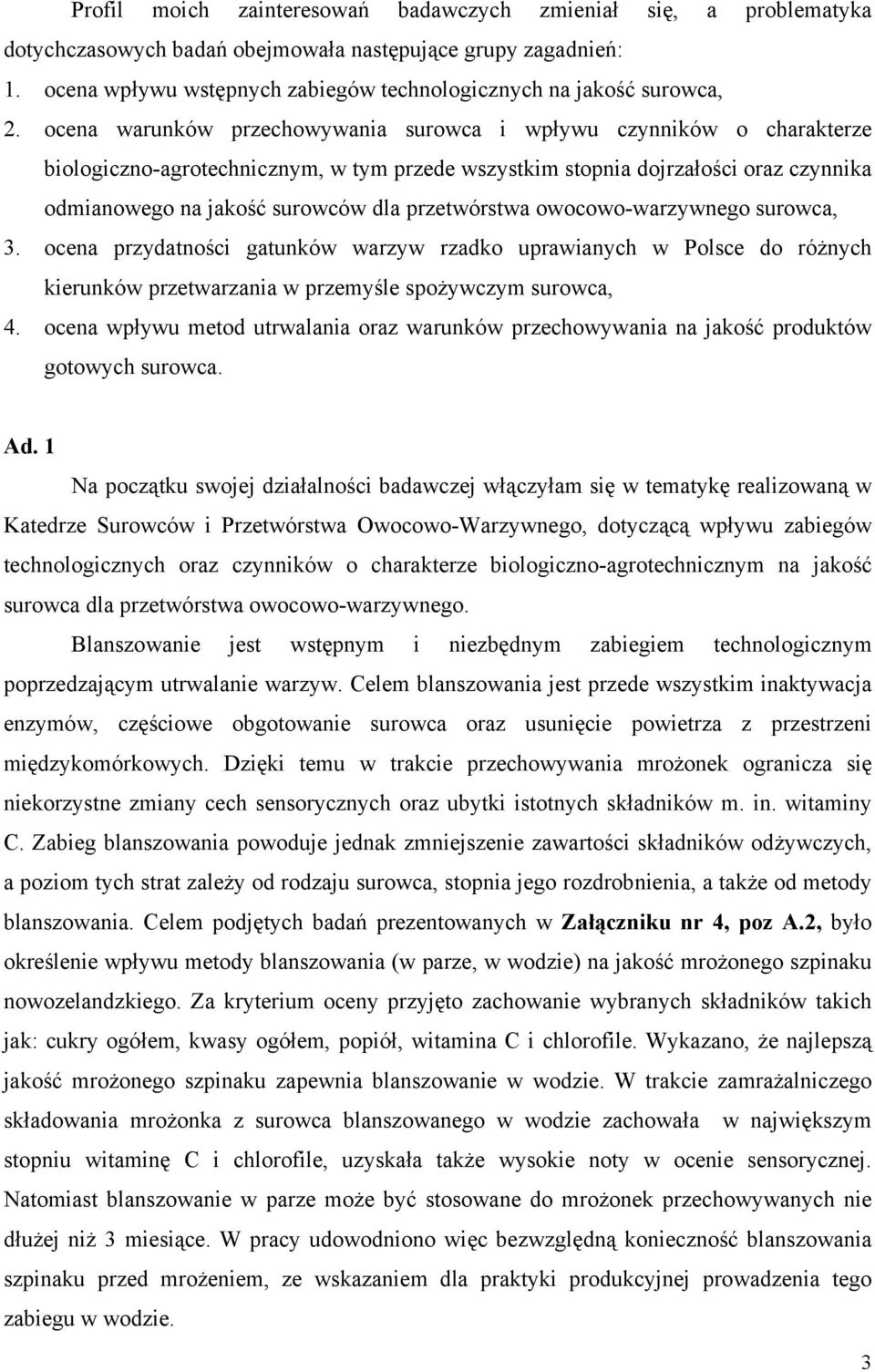 ocena warunków przechowywania surowca i wpływu czynników o charakterze biologiczno-agrotechnicznym, w tym przede wszystkim stopnia dojrzałości oraz czynnika odmianowego na jakość surowców dla