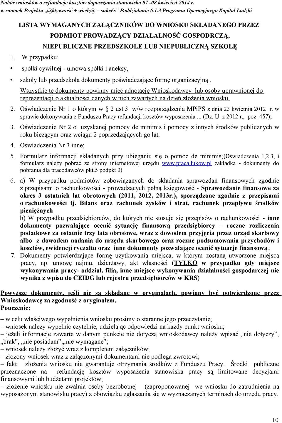 organizacyjną, Wszystkie te dokumenty powinny mieć adnotację Wnioskodawcy lub osoby uprawnionej do reprezentacji o aktualności danych w nich zawartych na dzień złożenia wniosku. 2.