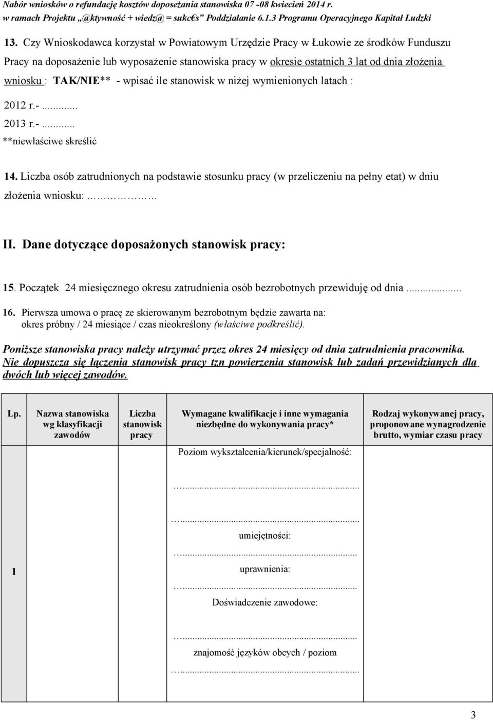 Liczba osób zatrudnionych na podstawie stosunku pracy (w przeliczeniu na pełny etat) w dniu złożenia wniosku: II. Dane dotyczące doposażonych stanowisk pracy: 15.