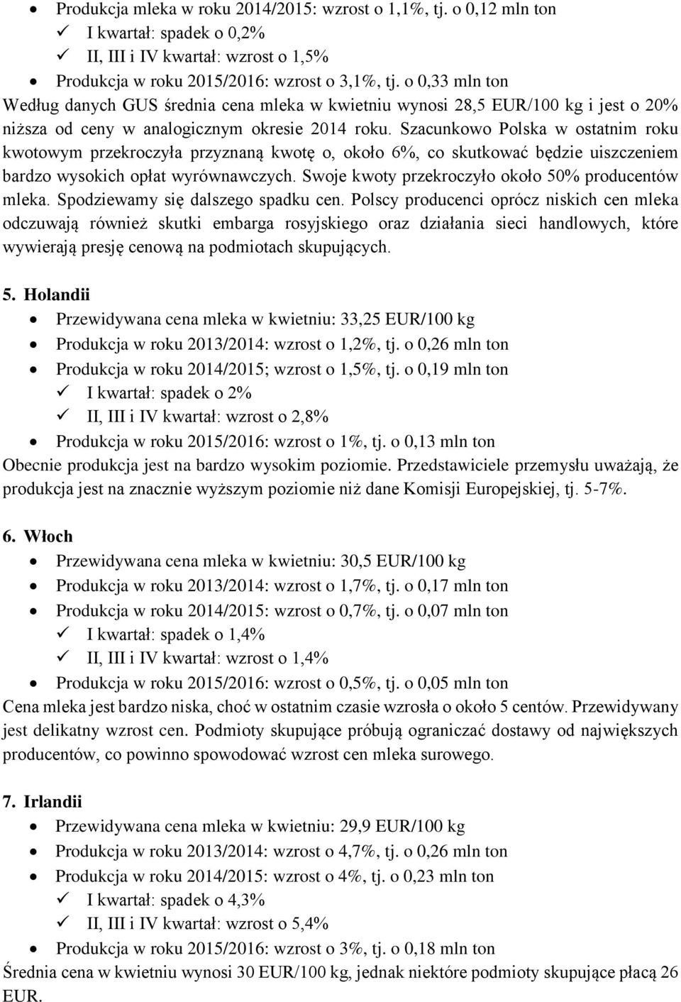 Szacunkowo Polska w ostatnim roku kwotowym przekroczyła przyznaną kwotę o, około 6%, co skutkować będzie uiszczeniem bardzo wysokich opłat wyrównawczych.