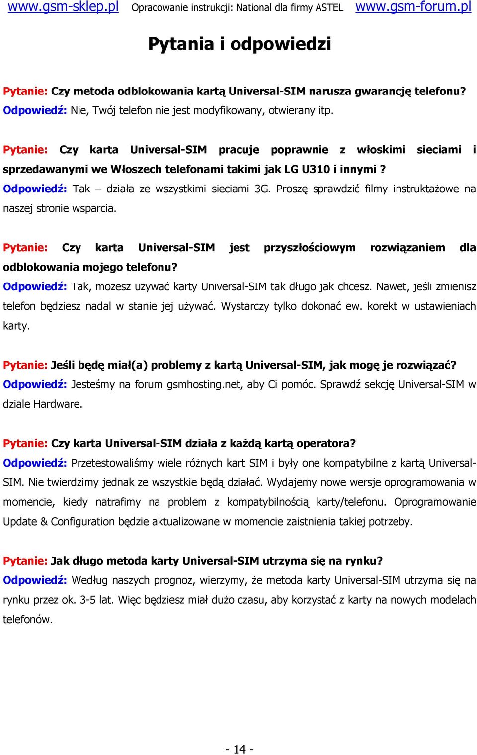 Proszę sprawdzić filmy instruktażowe na naszej stronie wsparcia. Pytanie: Czy karta Universal-SIM jest przyszłościowym rozwiązaniem dla odblokowania mojego telefonu?