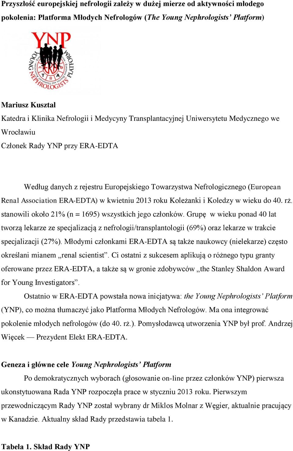 ERA-EDTA) w kwietniu 2013 roku Koleżanki i Koledzy w wieku do 40. rż. stanowili około 21% (n = 1695) wszystkich jego członków.
