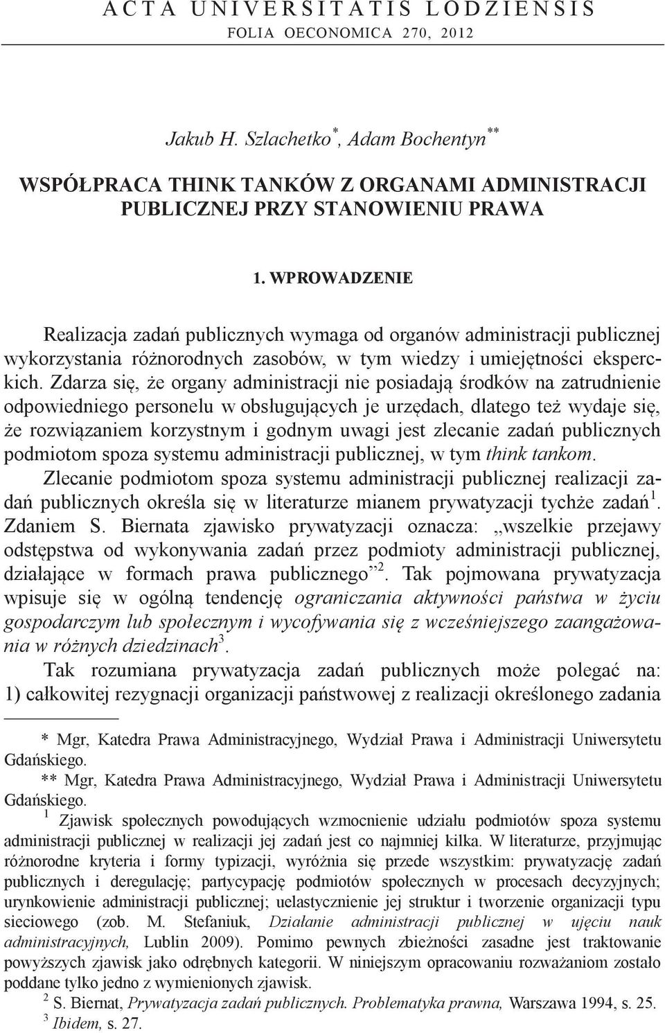 WPROWADZENIE Realizacja zadań publicznych wymaga od organów administracji publicznej wykorzystania różnorodnych zasobów, w tym wiedzy i umiejętności eksperckich.