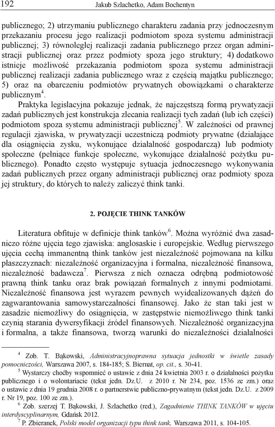 administracji publicznej realizacji zadania publicznego wraz z częścią majątku publicznego; 5) oraz na obarczeniu podmiotów prywatnych obowiązkami o charakterze publicznym 4.