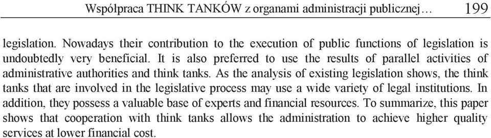 It is also preferred to use the results of parallel activities of administrative authorities and think tanks.