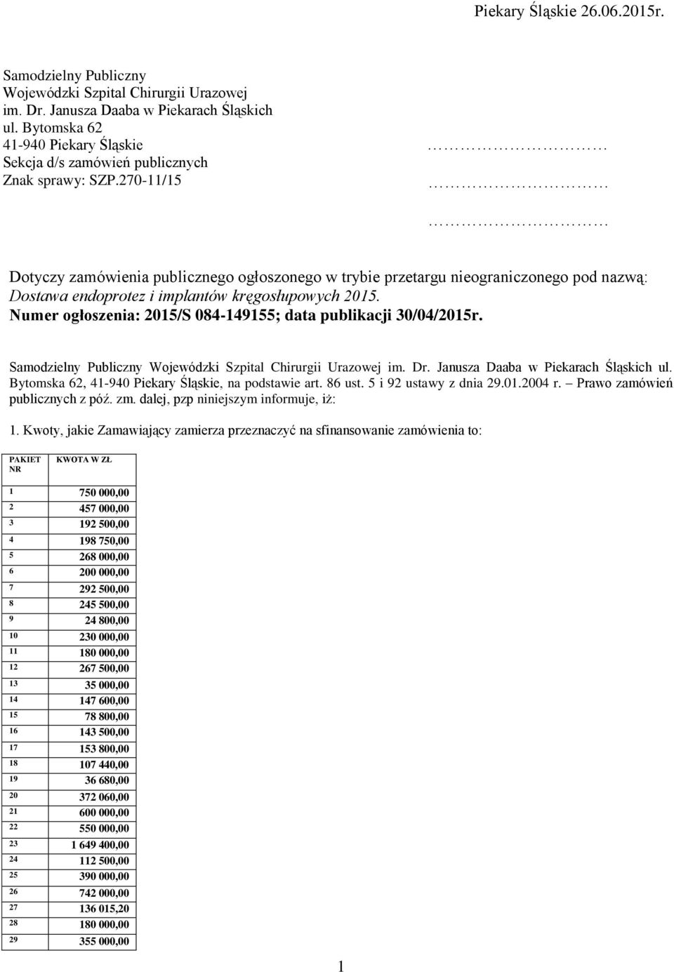 270-11/15 Dotyczy zamówienia publicznego ogłoszonego w trybie przetargu nieograniczonego pod nazwą: Dostawa endoprotez i implantów kręgosłupowych 2015.