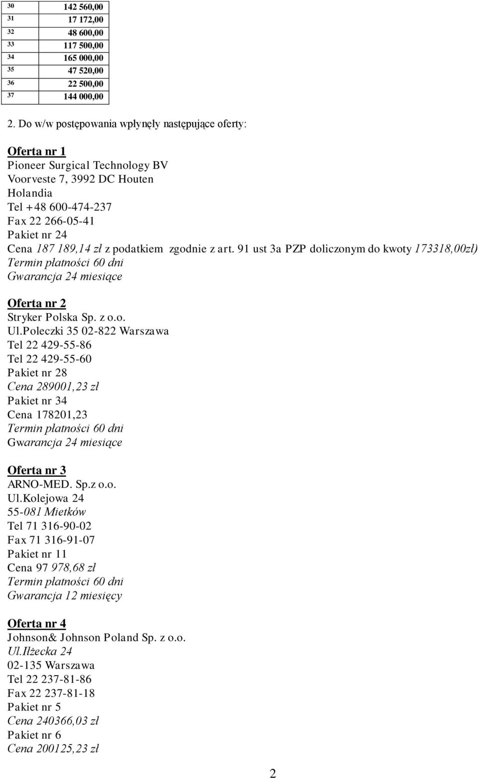 189,14 zł z podatkiem zgodnie z art. 91 ust 3a PZP doliczonym do kwoty 173318,00zł) Oferta nr 2 Stryker Polska Sp. z o.o. Ul.