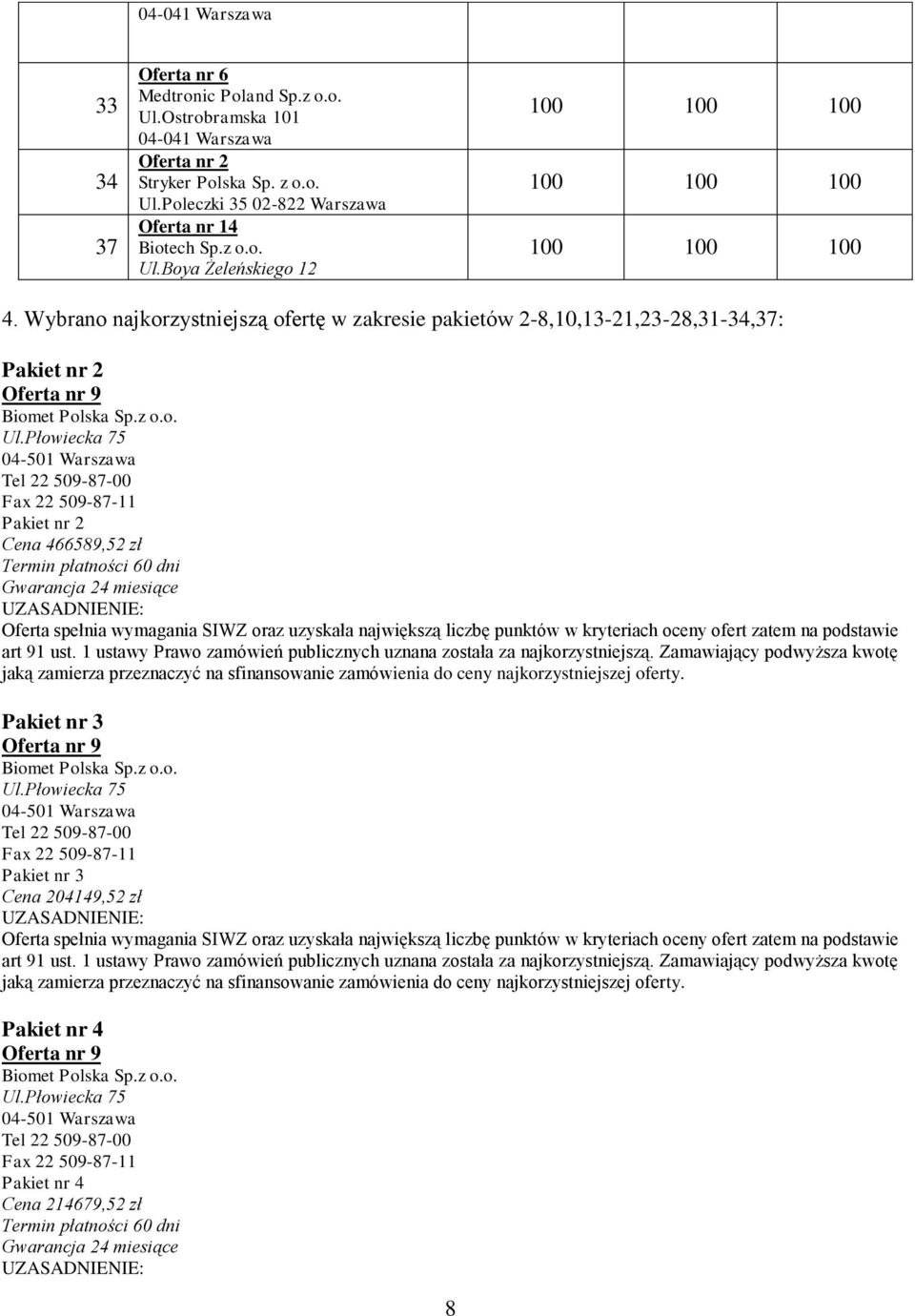 Fax 22 509-87-11 Pakiet nr 2 Cena 466589,52 zł Pakiet nr 3 Tel 22 509-87-00 Fax 22 509-87-11 Pakiet nr 3 Cena