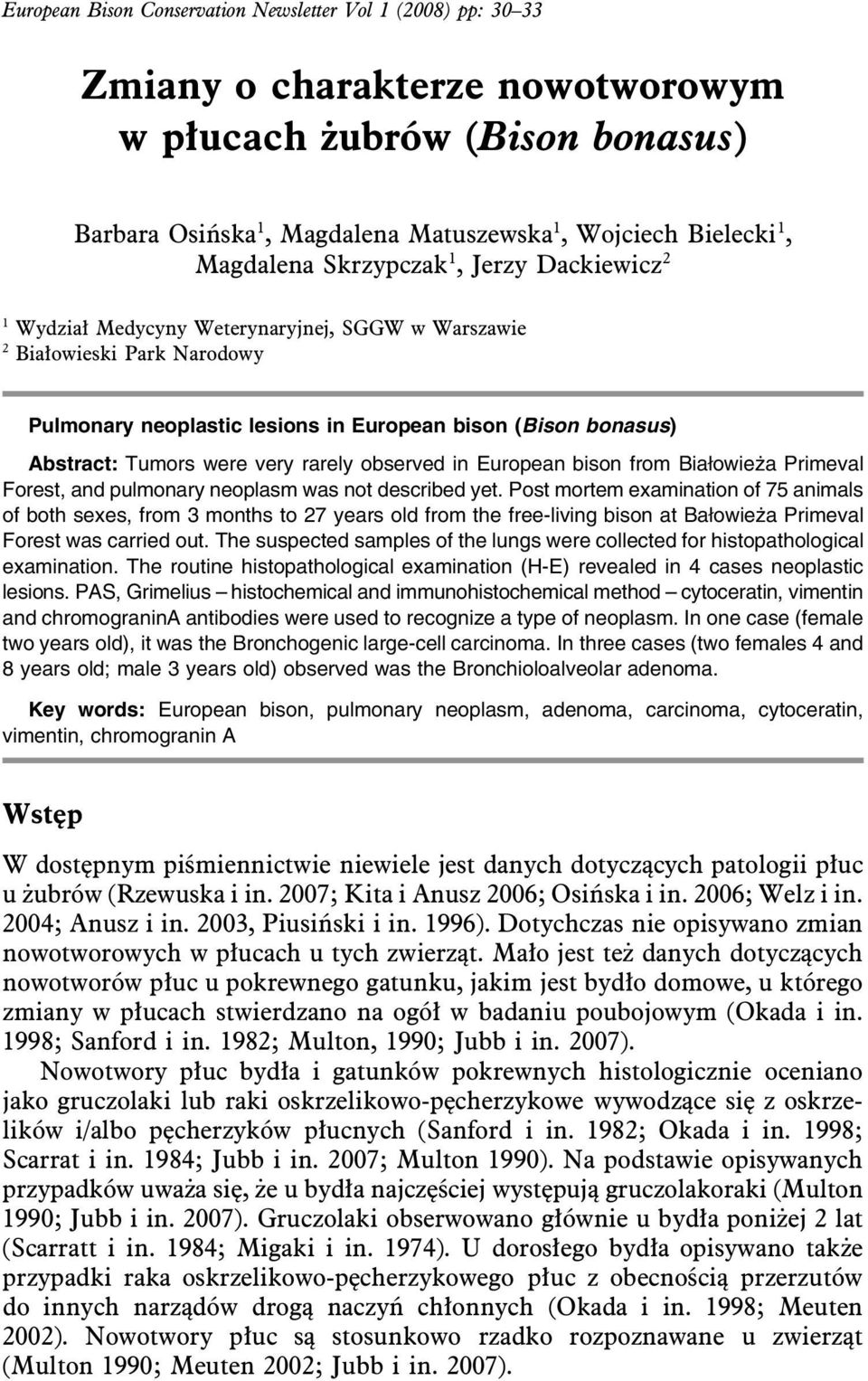 Tumors were very rarely observed in European bison from Białowieża Primeval Forest, and pulmonary neoplasm was not described yet.