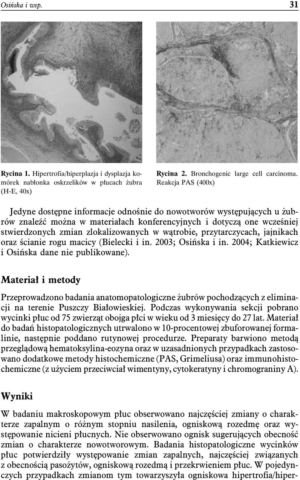 wątrobie, przytarczycach, jajnikach oraz ścianie rogu macicy (Bielecki i in. 2003; Osińska i in. 2004; Katkiewicz i Osińska dane nie publikowane).