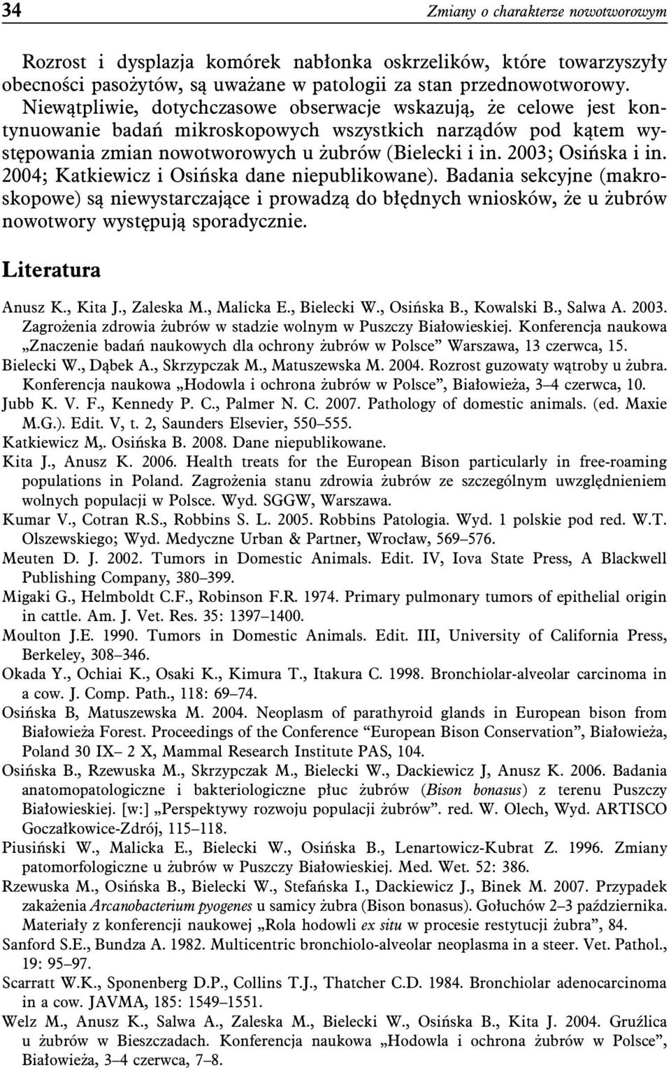 2003; Osińska i in. 2004; Katkiewicz i Osińska dane niepublikowane). Badania sekcyjne (makroskopowe) są niewystarczające i prowadzą do błędnych wniosków, że u żubrów nowotwory występują sporadycznie.