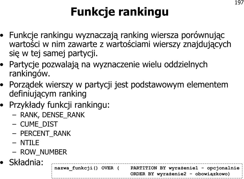 Porządek wierszy w partycji jest podstawowym elementem definiującym ranking Przykłady funkcji rankingu: RANK, DENSE_RANK