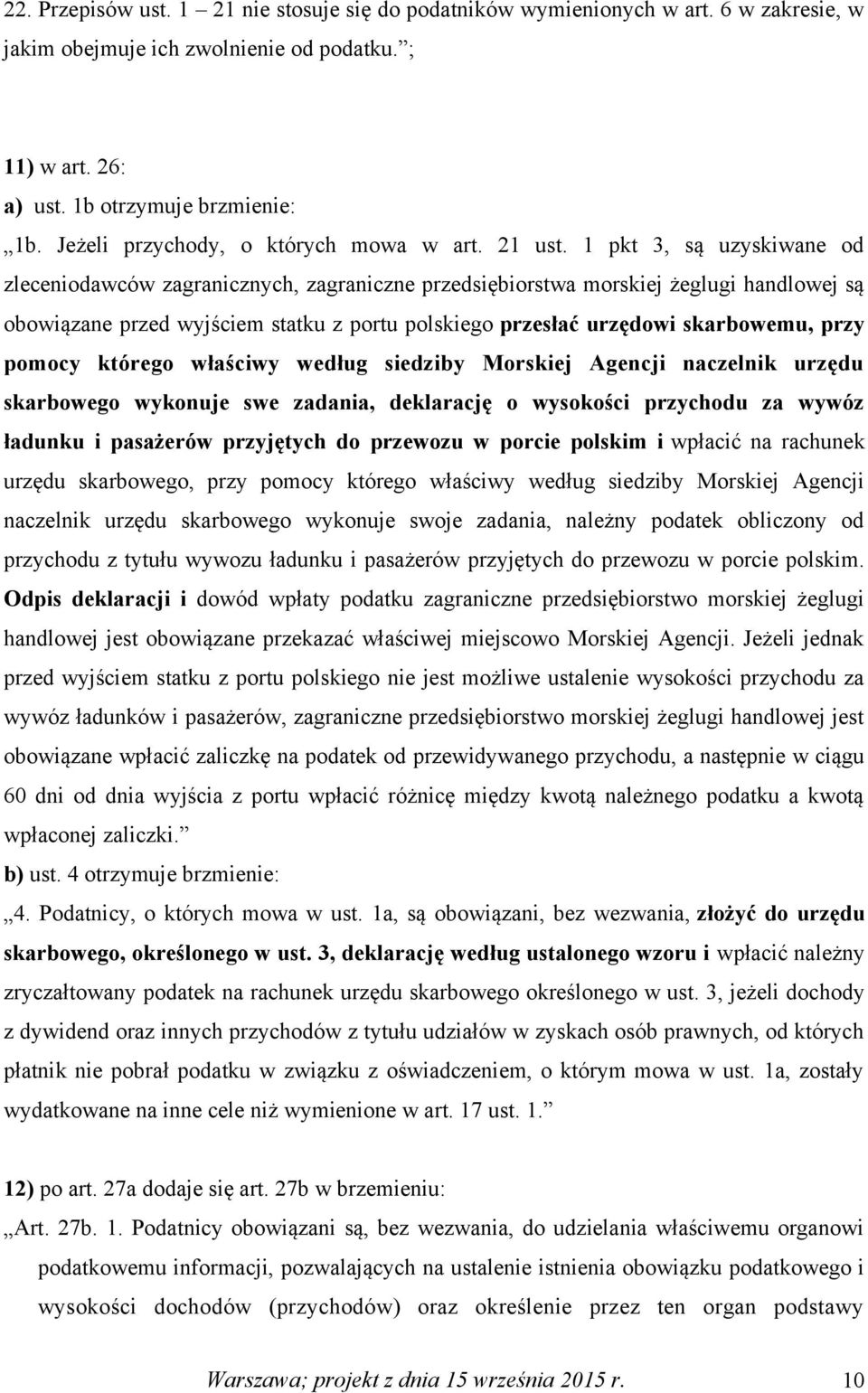 1 pkt 3, są uzyskiwane od zleceniodawców zagranicznych, zagraniczne przedsiębiorstwa morskiej żeglugi handlowej są obowiązane przed wyjściem statku z portu polskiego przesłać urzędowi skarbowemu,