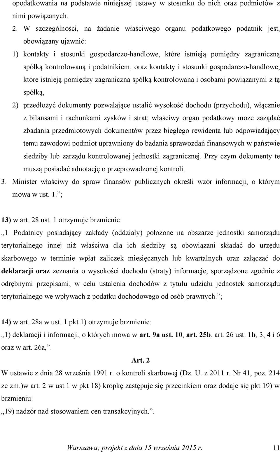 podatnikiem, oraz kontakty i stosunki gospodarczo-handlowe, które istnieją pomiędzy zagraniczną spółką kontrolowaną i osobami powiązanymi z tą spółką, 2) przedłożyć dokumenty pozwalające ustalić