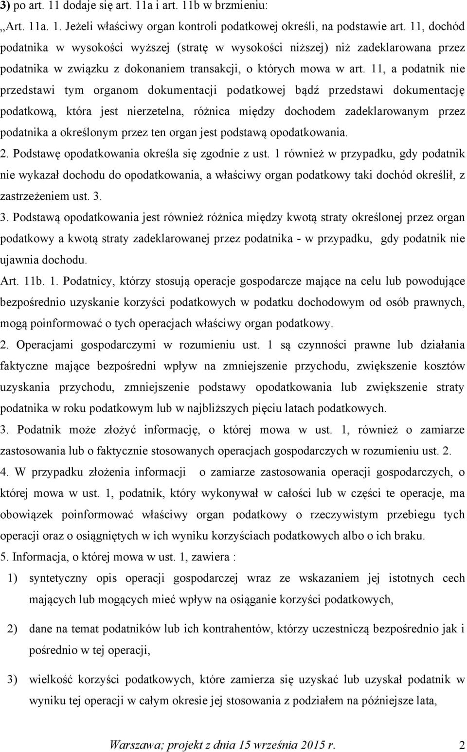 11, a podatnik nie przedstawi tym organom dokumentacji podatkowej bądź przedstawi dokumentację podatkową, która jest nierzetelna, różnica między dochodem zadeklarowanym przez podatnika a określonym