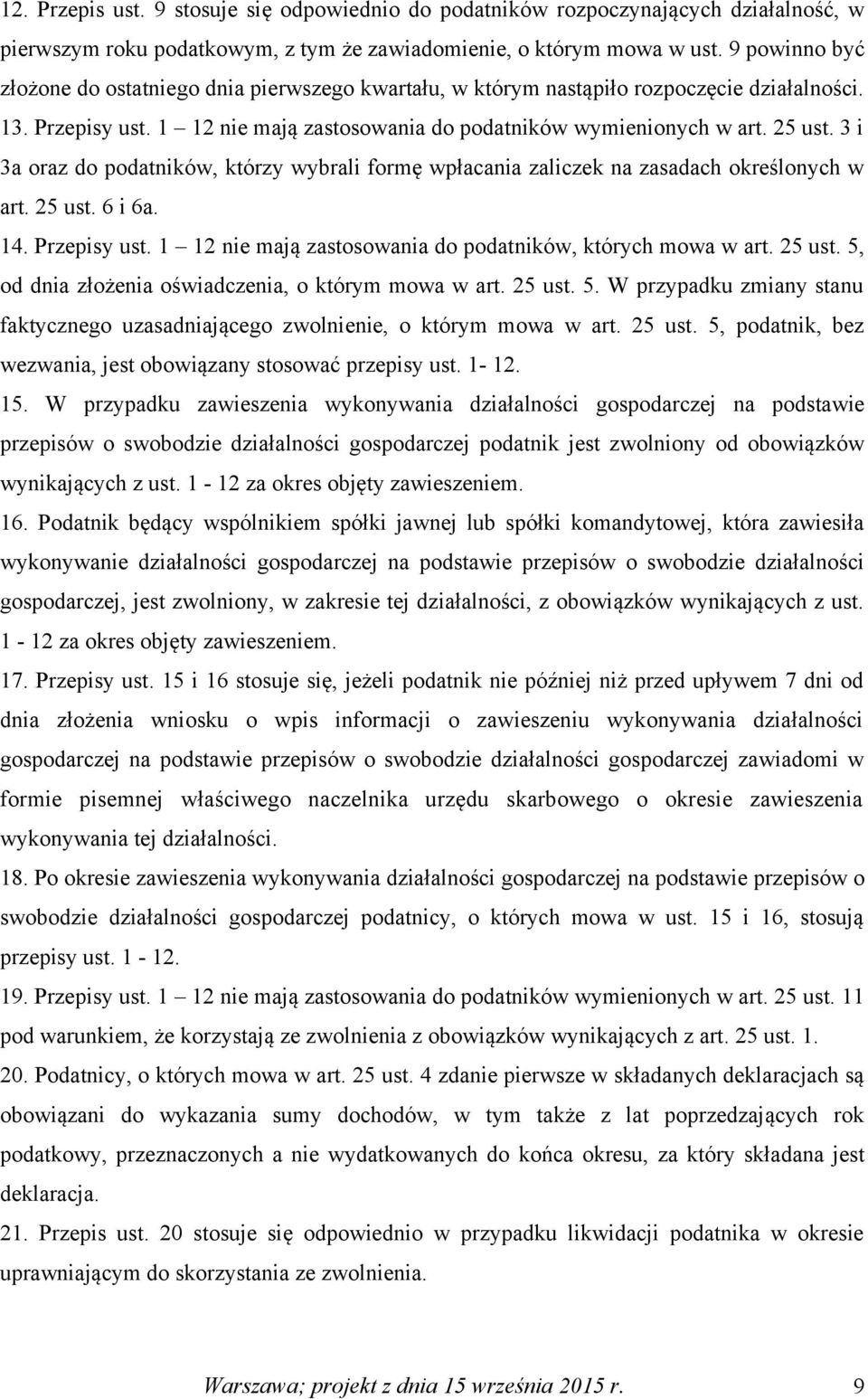 3 i 3a oraz do podatników, którzy wybrali formę wpłacania zaliczek na zasadach określonych w art. 25 ust. 6 i 6a. 14. Przepisy ust. 1 12 nie mają zastosowania do podatników, których mowa w art.