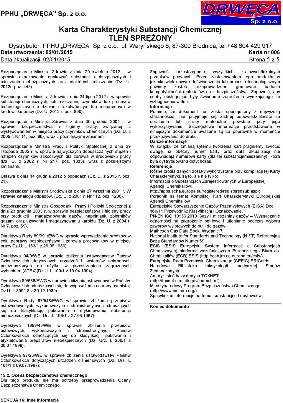w sprawie substancji chemicznych, ich mieszanin, czynników lub procesów technologicznych o działaniu rakotwórczym lub mutagennym w środowisku pracy (Dz. U. 2012 r. poz. 890).