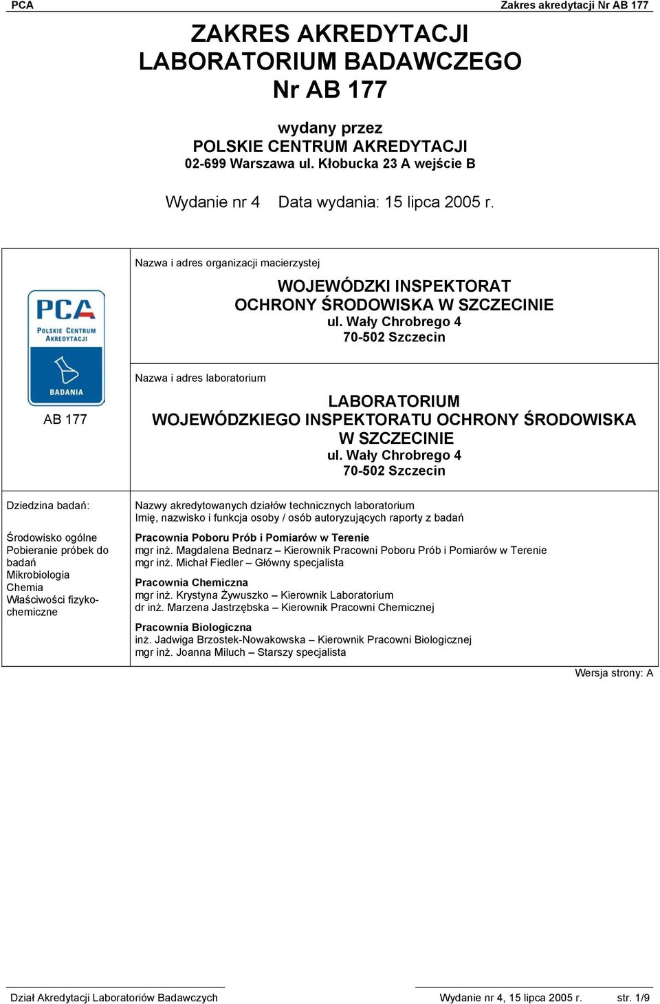 Wały Chrobrego 4 70-502 Szczecin AB 177 Nazwa i adres laboratorium LABORATORIUM WOJEWÓDZKIEGO INSPEKTORATU OCHRONY ŚRODOWISKA W SZCZECINIE ul.