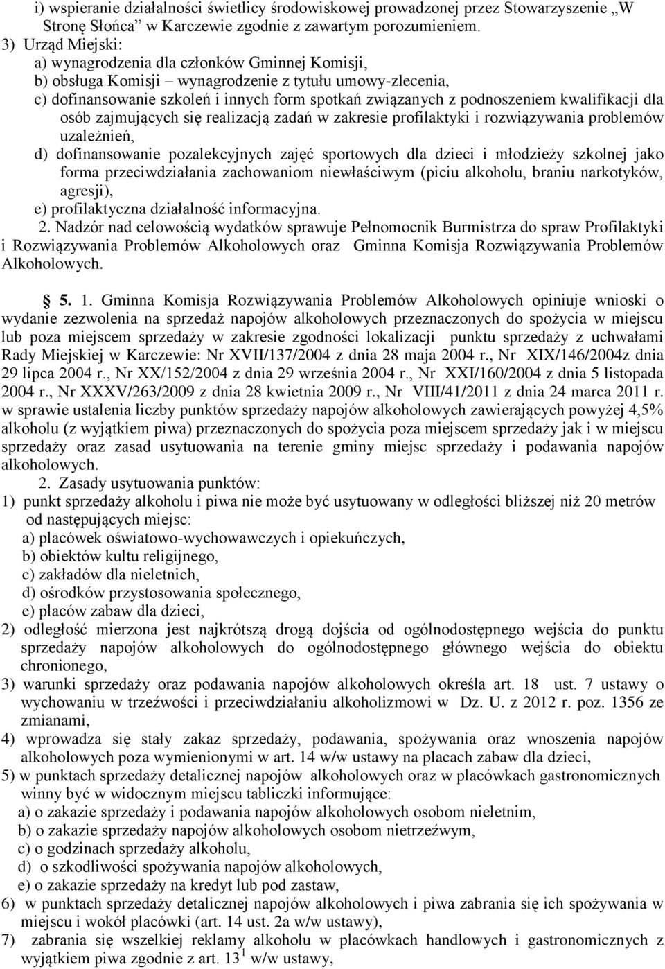 kwalifikacji dla osób zajmujących się realizacją zadań w zakresie profilaktyki i rozwiązywania problemów uzależnień, d) dofinansowanie pozalekcyjnych zajęć sportowych dla dzieci i młodzieży szkolnej