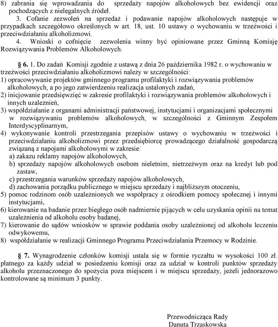 Wnioski o cofnięcie zezwolenia winny być opiniowane przez Gminną Komisję Rozwiązywania Problemów Alkoholowych. 6. 1. Do zadań Komisji zgodnie z ustawą z dnia 26 października 1982 r.