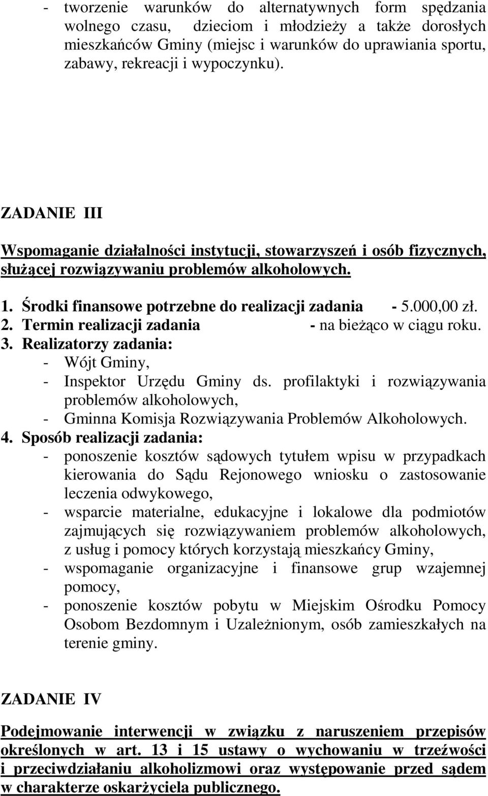 Termin realizacji zadania - na bieŝąco w ciągu roku. 3. Realizatorzy zadania: - Wójt Gminy, - Inspektor Urzędu Gminy ds.