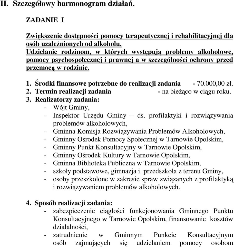 Środki finansowe potrzebne do realizacji zadania - 70.000,00 zł. 2. Termin realizacji zadania - na bieŝąco w ciągu roku. 3. Realizatorzy zadania: - Wójt Gminy, - Inspektor Urzędu Gminy ds.