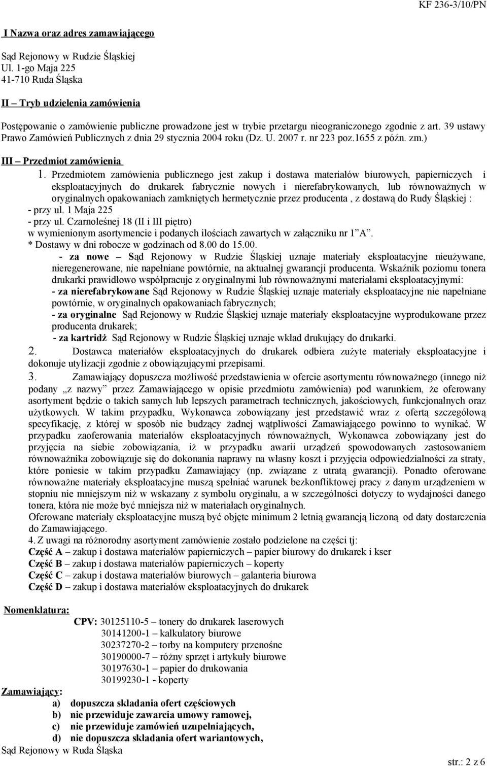 39 ustawy Prawo Zamówień Publicznych z dnia 29 stycznia 2004 roku (Dz. U. 2007 r. nr 223 poz.1655 z późn. zm.) III Przedmiot zamówienia 1.