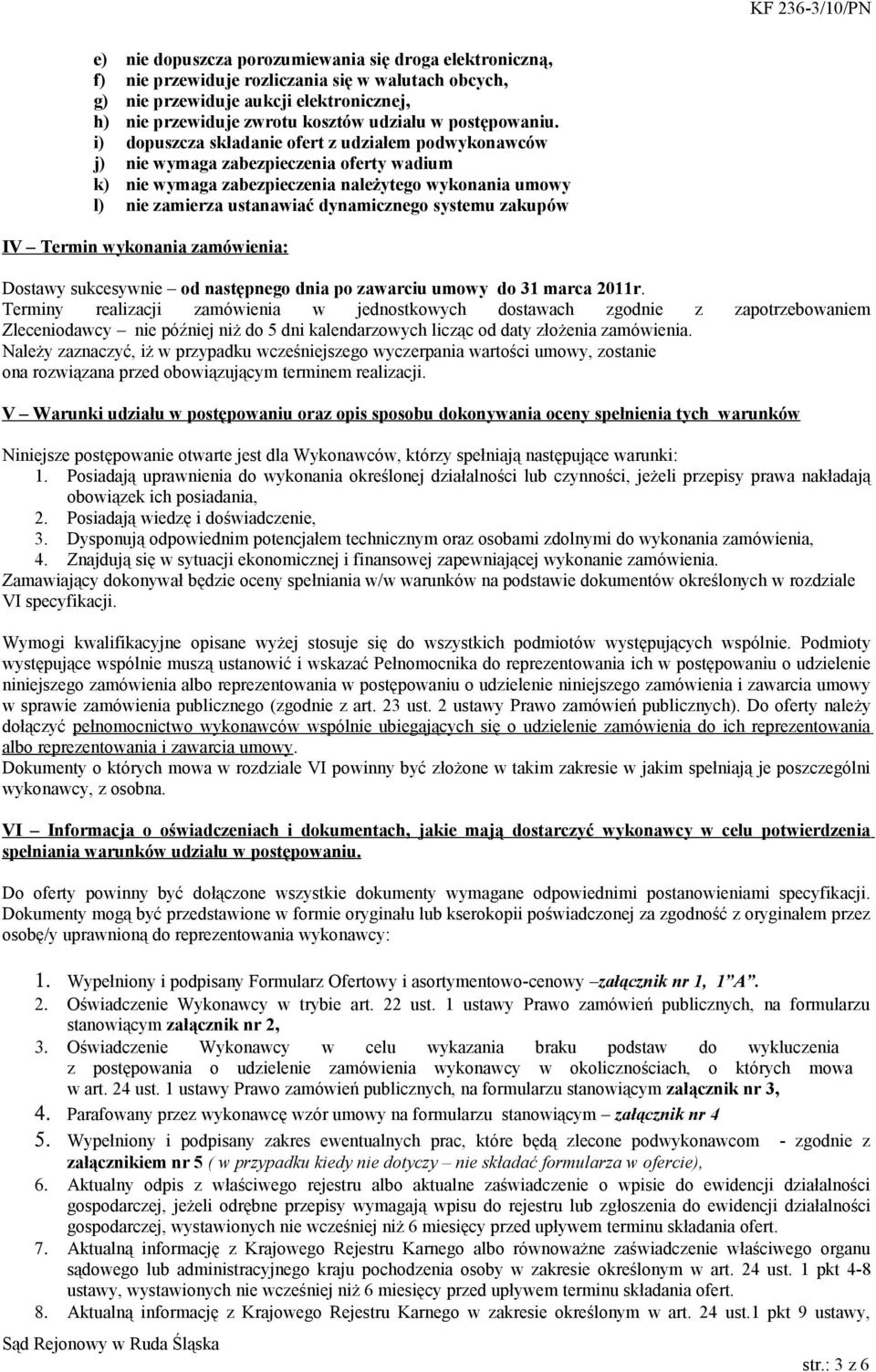 i) dopuszcza składanie ofert z udziałem podwykonawców j) nie wymaga zabezpieczenia oferty wadium k) nie wymaga zabezpieczenia należytego wykonania umowy l) nie zamierza ustanawiać dynamicznego