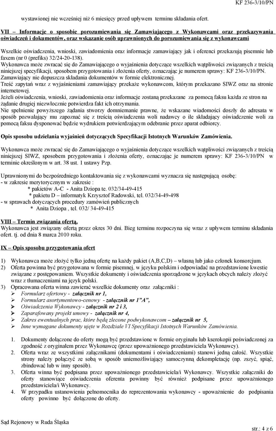 oświadczenia, wnioski, zawiadomienia oraz informacje zamawiający jak i oferenci przekazują pisemnie lub faxem (nr 0 (prefiks) 32/24-20-138).