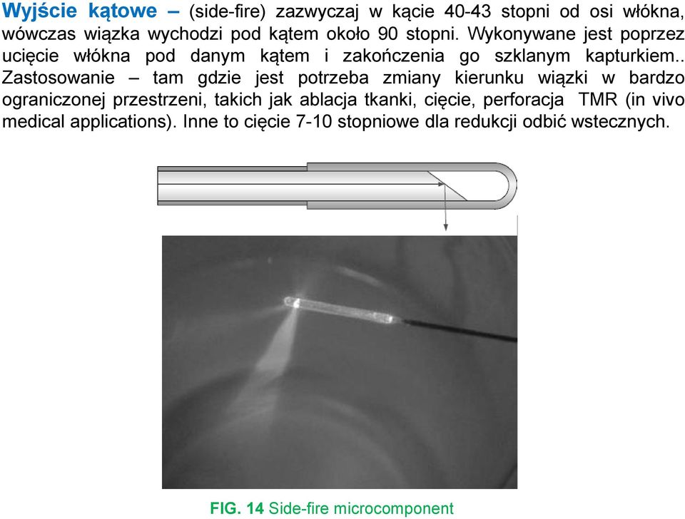 . Zastosowanie tam gdzie jest potrzeba zmiany kierunku wiązki w bardzo ograniczonej przestrzeni, takich jak ablacja