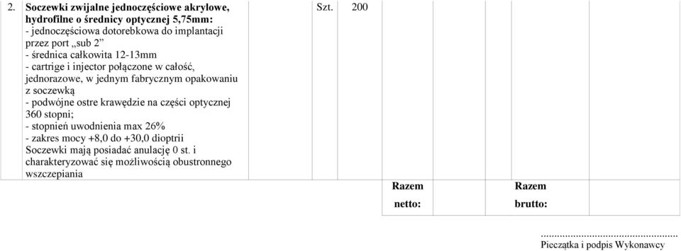 fabrycznym opakowaniu z soczewką - podwójne ostre krawędzie na części optycznej 360 stopni; - stopnień uwodnienia max 26% -