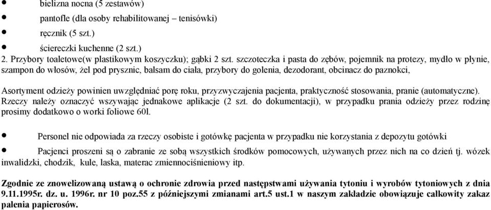 powinien uwzględniać porę roku, przyzwyczajenia pacjenta, praktyczność stosowania, pranie (automatyczne). Rzeczy należy oznaczyć wszywając jednakowe aplikacje (2 szt.