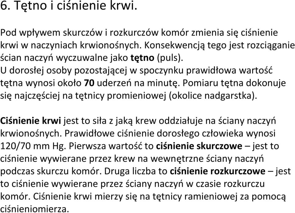 Ciśnienie krwi jest to siła z jaką krew oddziałuje na ściany naczyń krwionośnych. Prawidłowe ciśnienie dorosłego człowieka wynosi 120/70 mm Hg.