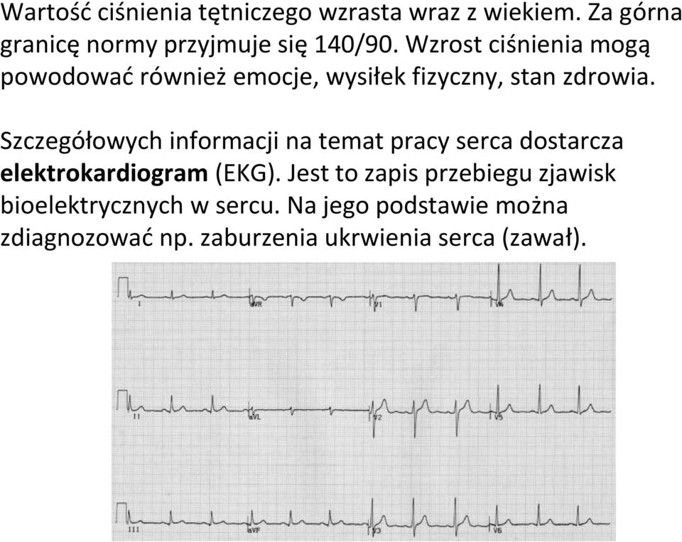 Szczegółowych informacji na temat pracy serca dostarcza elektrokardiogram (EKG).