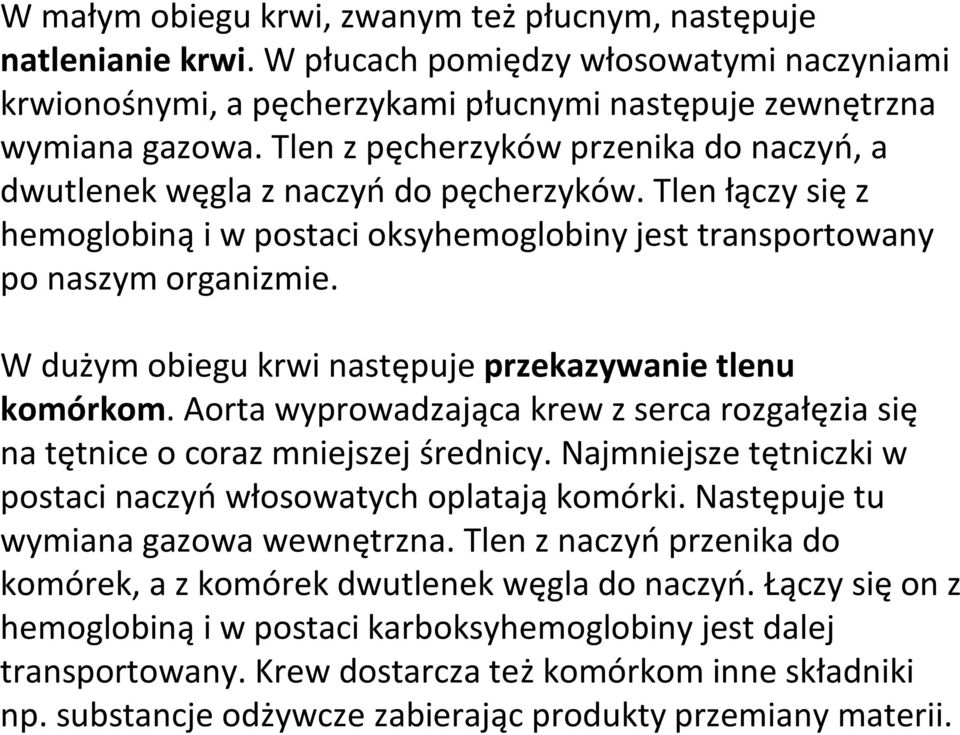 W dużym obiegu krwi następuje przekazywanie tlenu komórkom. Aorta wyprowadzająca krew z serca rozgałęzia się na tętnice o coraz mniejszej średnicy.