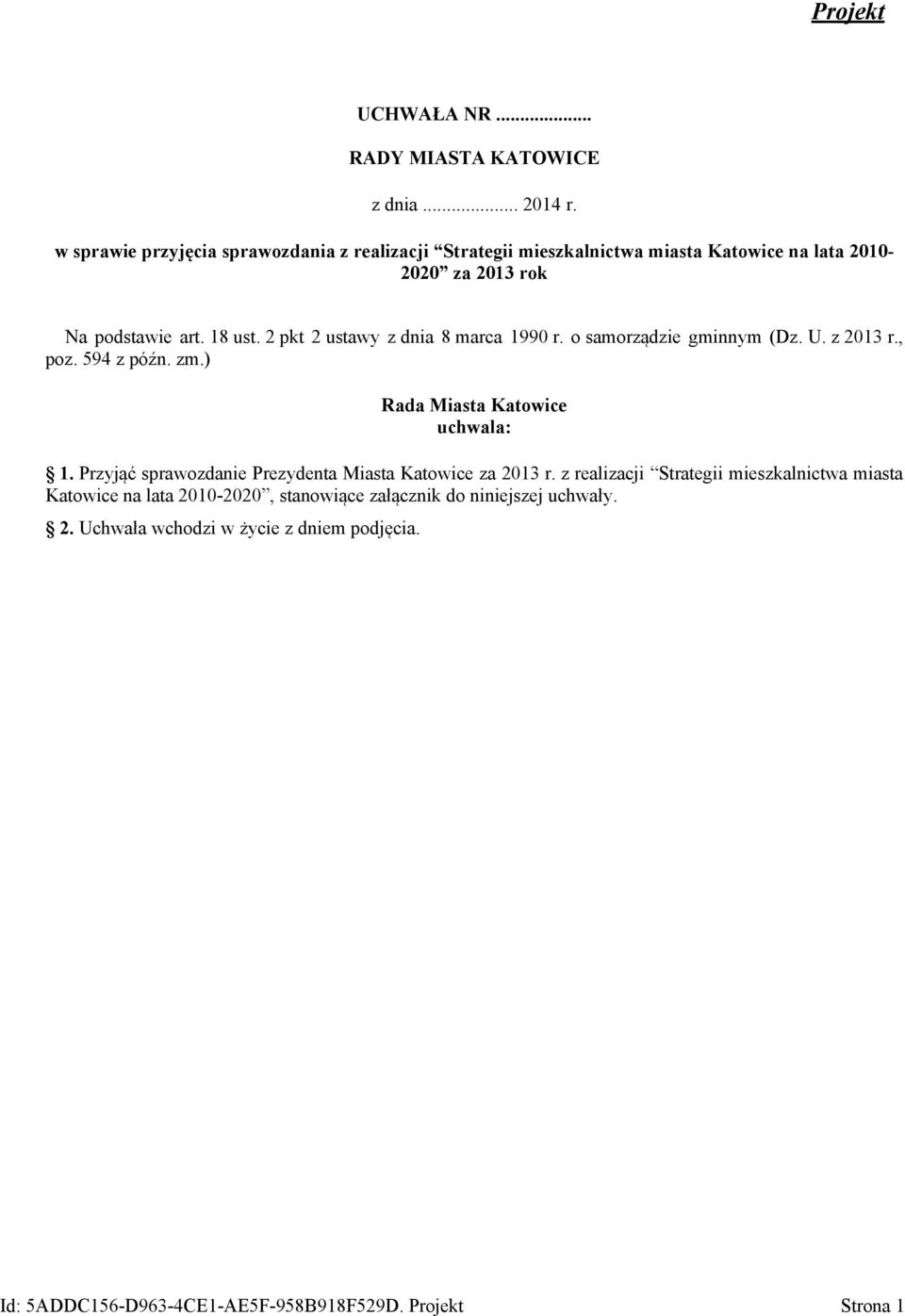 2 pkt 2 ustawy z dnia 8 marca 199 r. o samorządzie gminnym (Dz. U. z 213 r., poz. 594 z późn. zm.) Rada Miasta Katowice uchwala: 1.