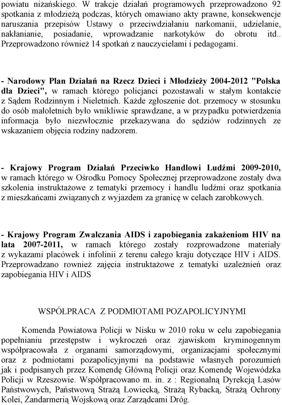 nakłanianie, posiadanie, wprowadzanie narkotyków do obrotu itd.. Przeprowadzono również 14 spotkań z nauczycielami i pedagogami.