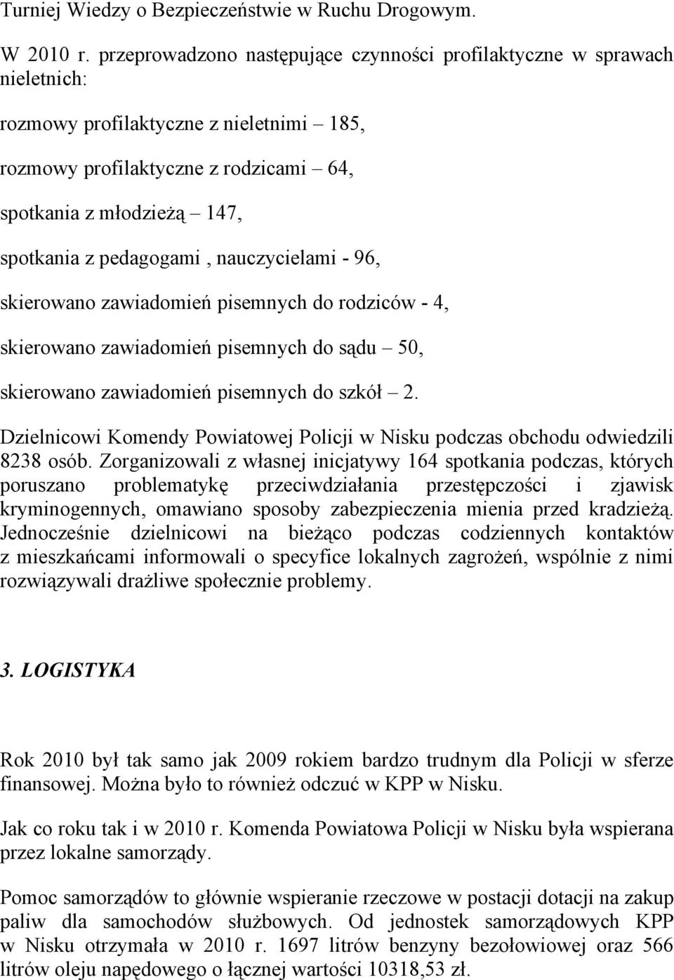 pedagogami, nauczycielami - 96, skierowano zawiadomień pisemnych do rodziców - 4, skierowano zawiadomień pisemnych do sądu 50, skierowano zawiadomień pisemnych do szkół 2.