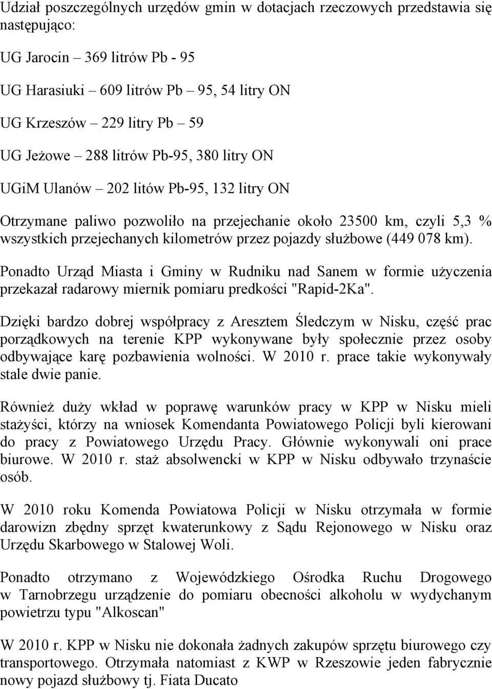 służbowe (449 078 km). Ponadto Urząd Miasta i Gminy w Rudniku nad Sanem w formie użyczenia przekazał radarowy miernik pomiaru predkości "Rapid-2Ka".