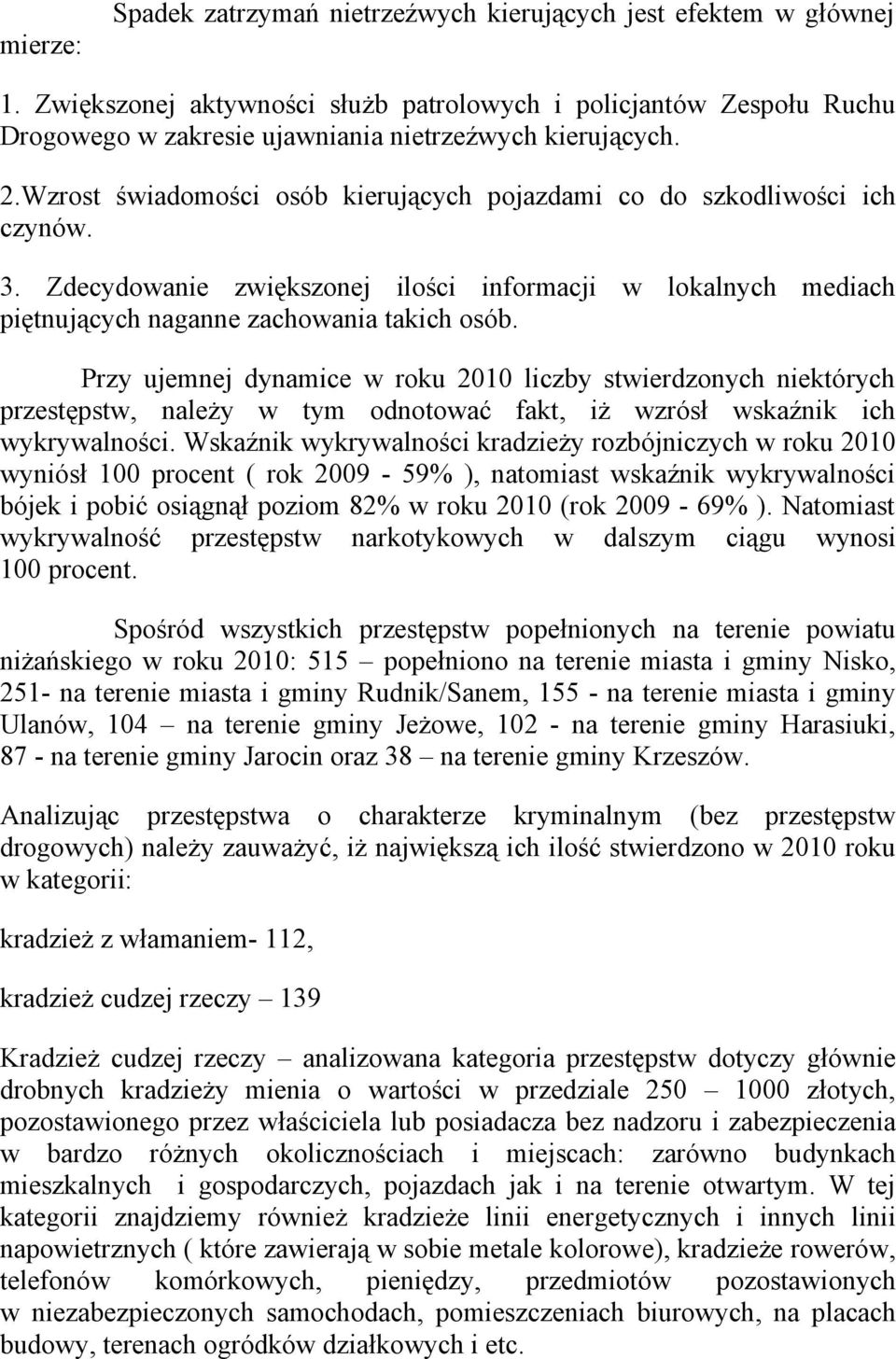 Wzrost świadomości osób kierujących pojazdami co do szkodliwości ich czynów. 3. Zdecydowanie zwiększonej ilości informacji w lokalnych mediach piętnujących naganne zachowania takich osób.