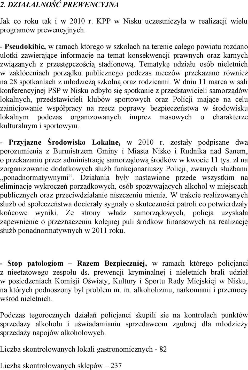 Tematykę udziału osób nieletnich w zakłóceniach porządku publicznego podczas meczów przekazano również na 28 spotkaniach z młodzieżą szkolną oraz rodzicami.