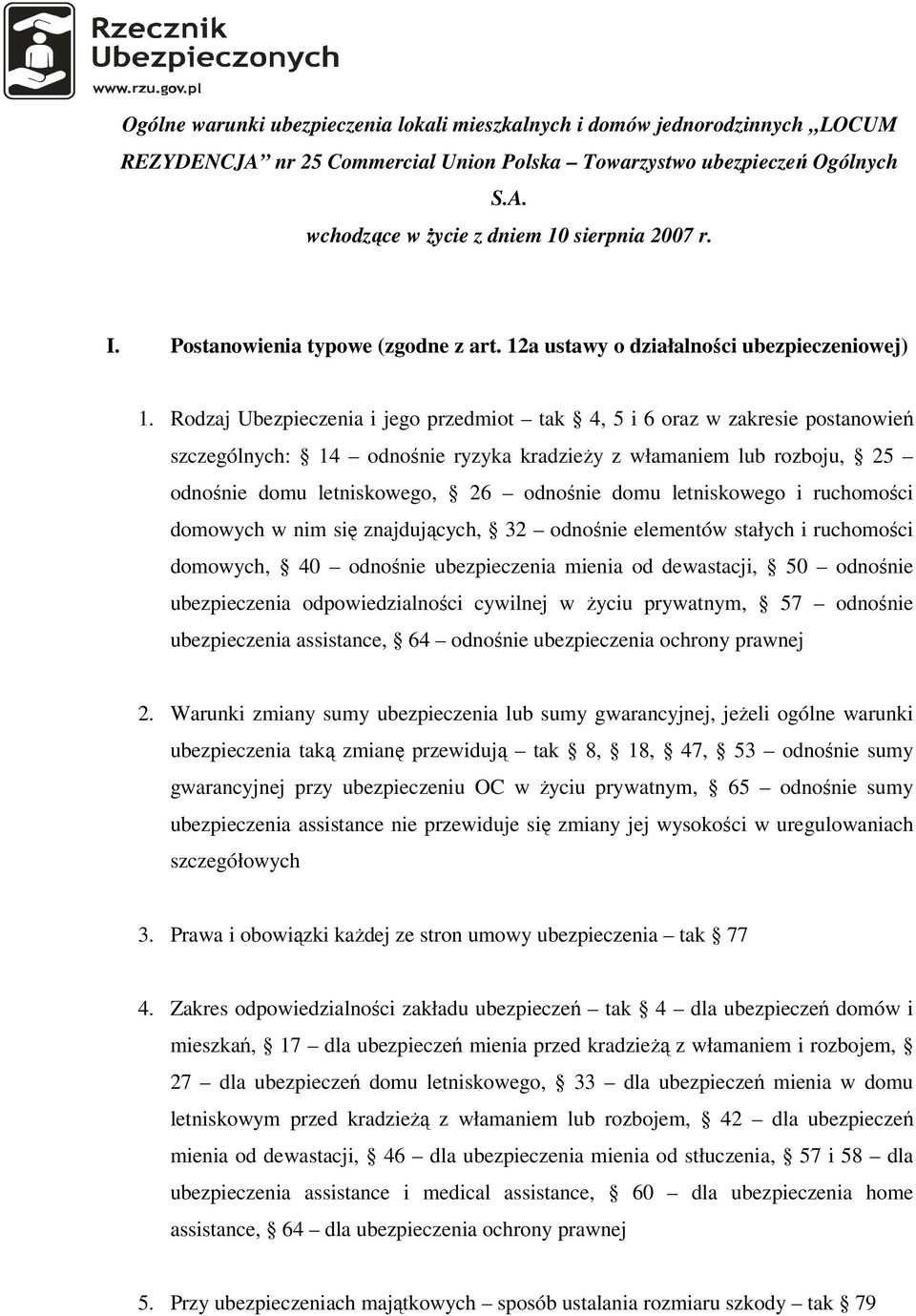 Rodzaj Ubezpieczenia i jego przedmiot tak 4, 5 i 6 oraz w zakresie postanowień szczególnych: 14 odnośnie ryzyka kradzieży z włamaniem lub rozboju, 25 odnośnie domu letniskowego, 26 odnośnie domu