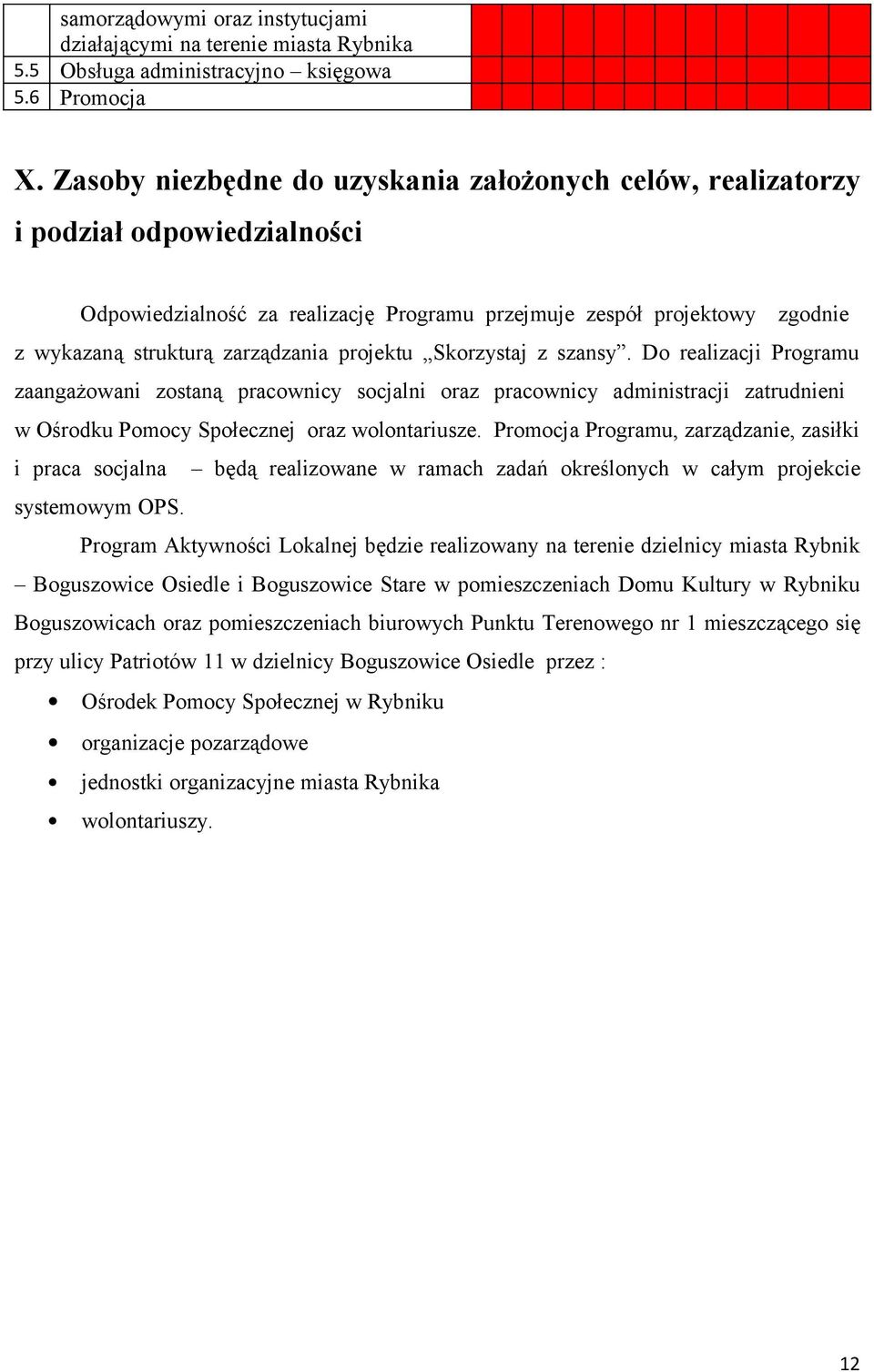 projektu Skorzystaj z szansy. Do realizacji Programu zaangażowani zostaną pracownicy socjalni oraz pracownicy administracji zatrudnieni w Ośrodku Pomocy Społecznej oraz wolontariusze.