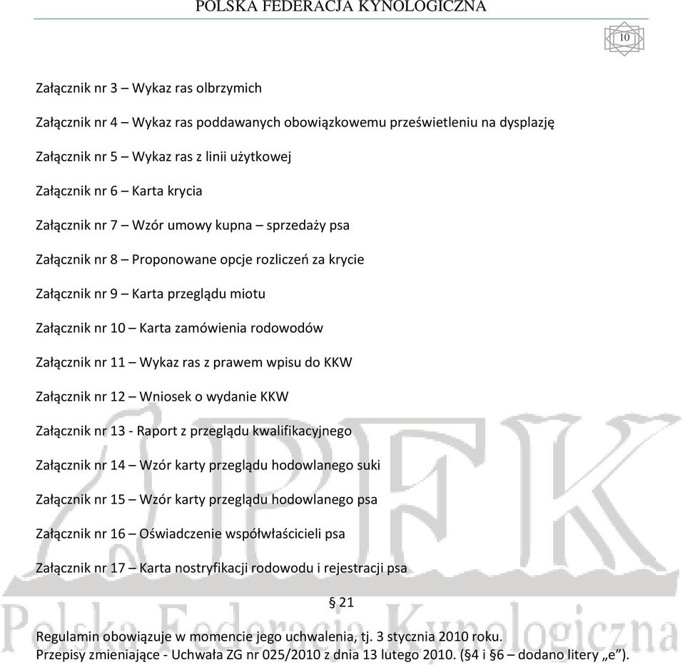 prawem wpisu do KKW Załącznik nr 12 Wniosek o wydanie KKW Załącznik nr 13 - Raport z przeglądu kwalifikacyjnego Załącznik nr 14 Wzór karty przeglądu hodowlanego suki Załącznik nr 15 Wzór karty