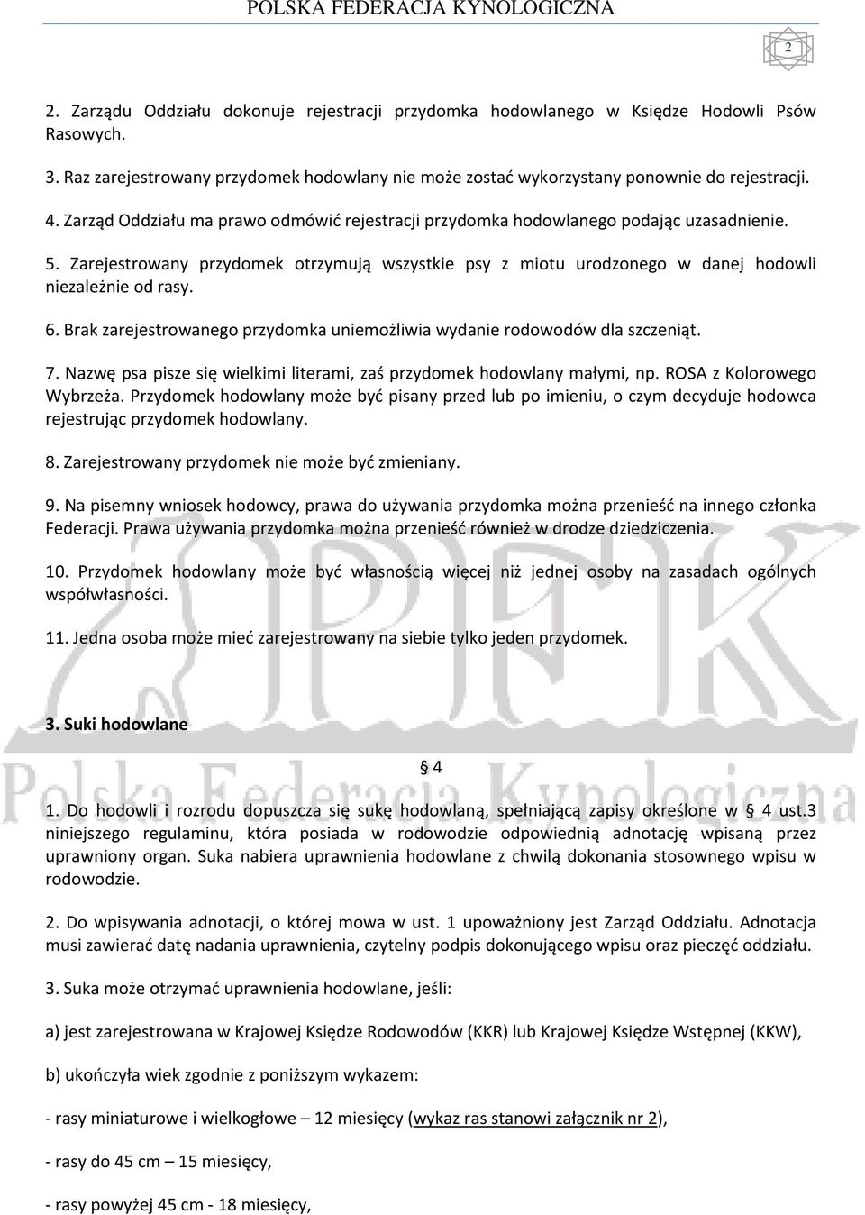 Brak zarejestrowanego przydomka uniemożliwia wydanie rodowodów dla szczeniąt. 7. Nazwę psa pisze się wielkimi literami, zaś przydomek hodowlany małymi, np. ROSA z Kolorowego Wybrzeża.