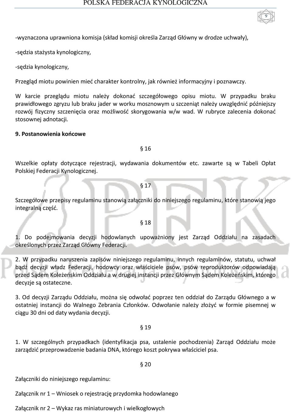 W przypadku braku prawidłowego zgryzu lub braku jader w worku mosznowym u szczeniąt należy uwzględnić późniejszy rozwój fizyczny szczenięcia oraz możliwość skorygowania w/w wad.