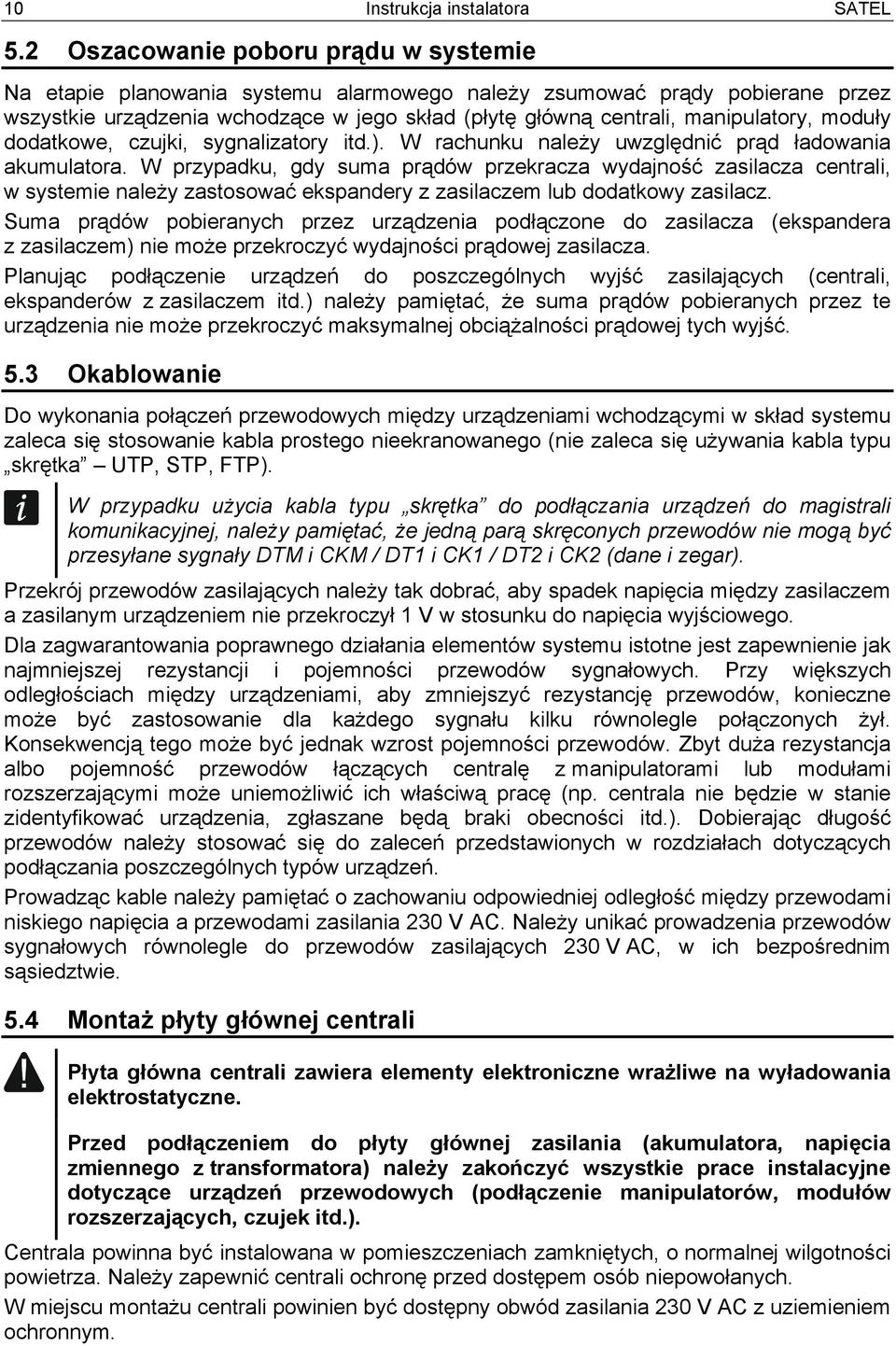 moduły dodatkowe, czujki, sygnalizatory itd.). W rachunku należy uwzględnić prąd ładowania akumulatora.