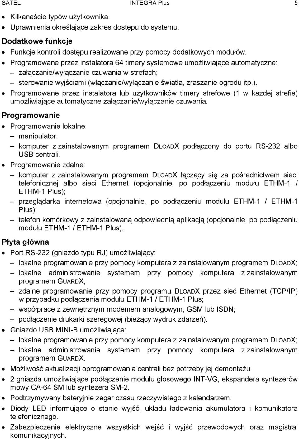 Programowane przez instalatora lub użytkowników timery strefowe (1 w każdej strefie) umożliwiające automatyczne załączanie/wyłączanie czuwania.