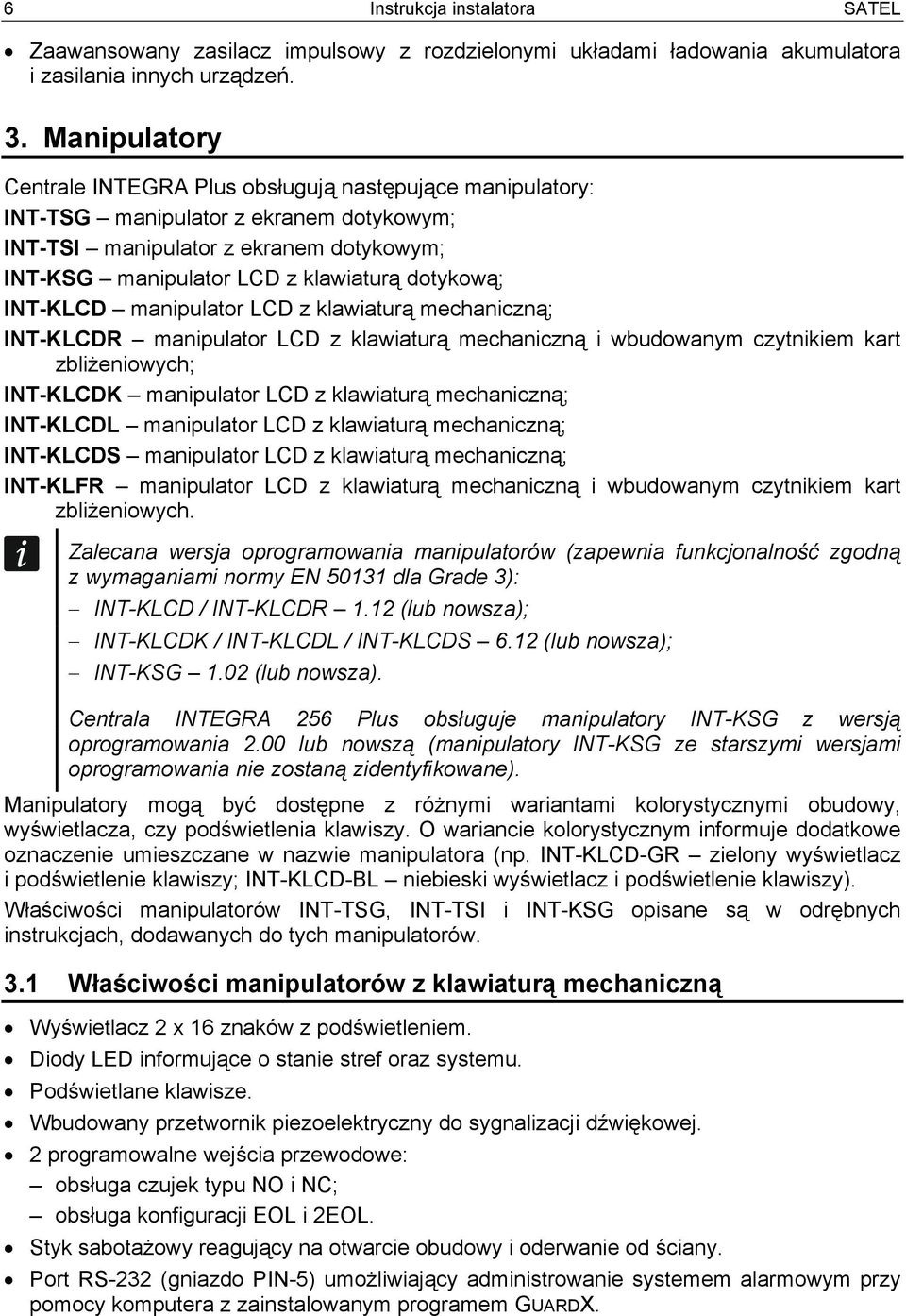 INT-KLCD manipulator LCD z klawiaturą mechaniczną; INT-KLCDR manipulator LCD z klawiaturą mechaniczną i wbudowanym czytnikiem kart zbliżeniowych; INT-KLCDK manipulator LCD z klawiaturą mechaniczną;