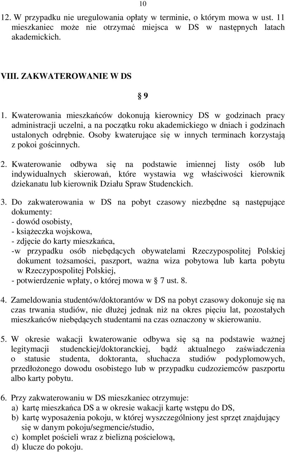Osoby kwaterujące się w innych terminach korzystają z pokoi gościnnych. 2.